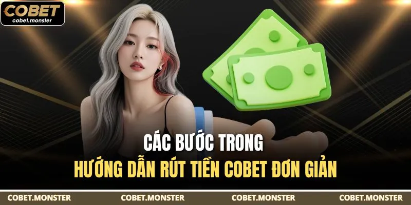 Các bước trong hướng dẫn rút tiền Cobet đơn giản