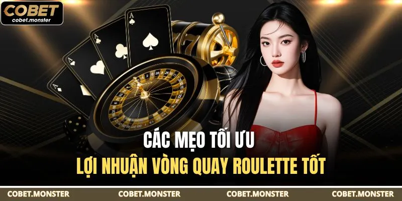 Các mẹo tối ưu lợi nhuận vòng quay Roulette tốt