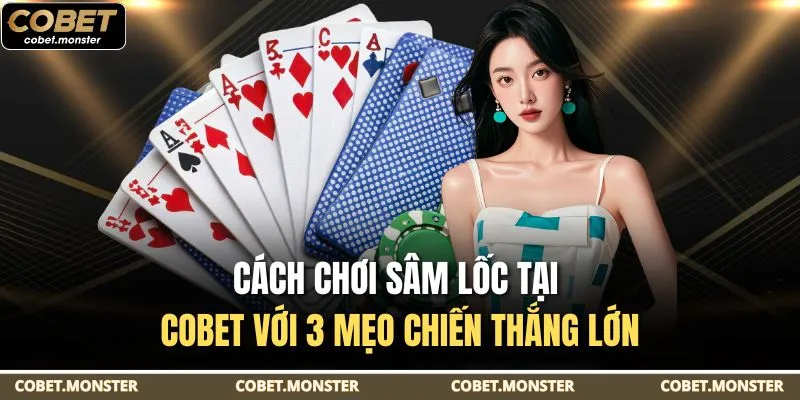 Cách Chơi Sâm Lốc Tại Cobet Với 3 Mẹo Chiến Thắng Lớn