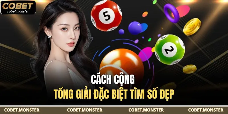 Cách cộng tổng giải đặc biệt tìm số đẹp