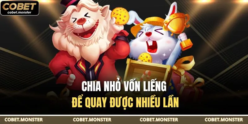 Chia nhỏ vốn liếng để quay được nhiều lần