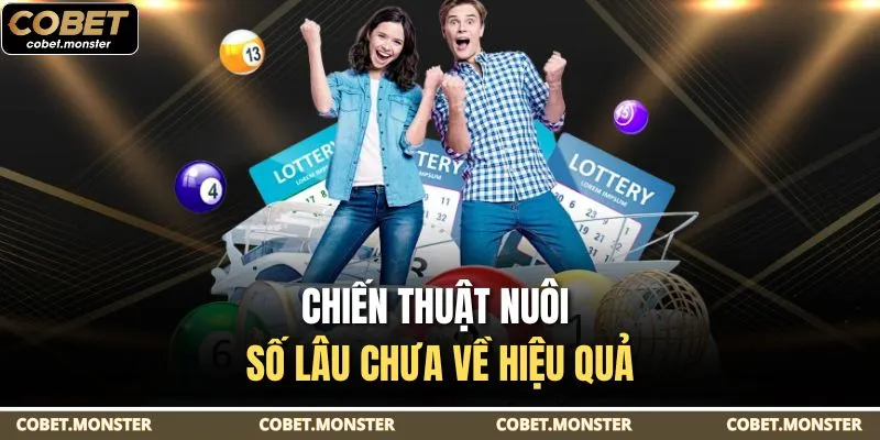 Chiến thuật nuôi số lâu chưa về hiệu quả