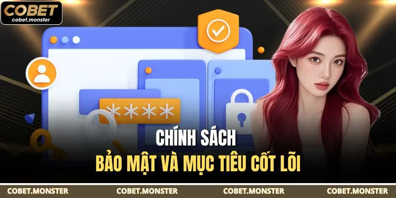 Chính sách bảo mật và mục tiêu cốt lõi
