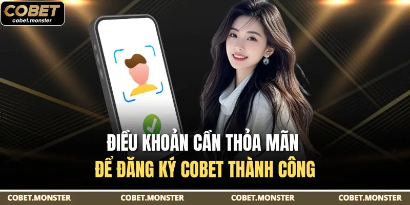 Điều khoản cần thỏa mãn để đăng ký Cobet thành công