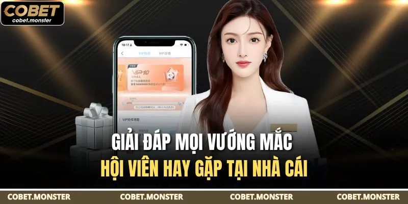 Giải đáp mọi vướng mắc hội viên hay gặp tại nhà cái