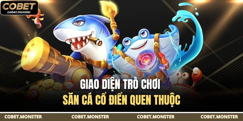 Giao diện trò chơi săn cá cổ điển quen thuộc