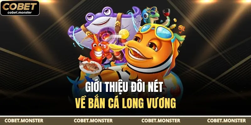 Giới thiệu đôi nét về bắn cá Long Vương