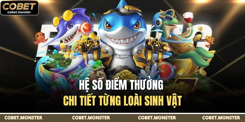 Hệ số điểm thưởng chi tiết từng loài sinh vật