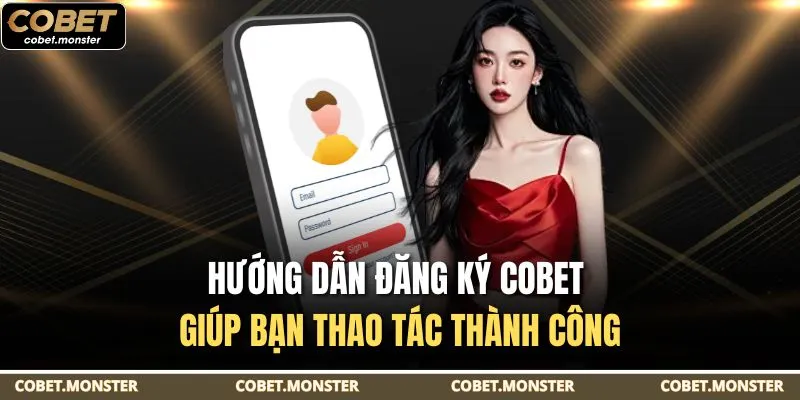 Hướng dẫn đăng ký Cobet giúp bạn thao tác thành công