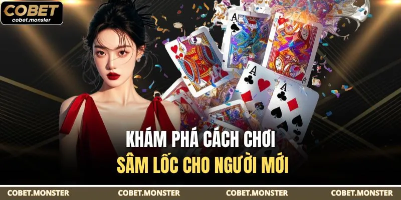Khám phá cách chơi Sâm lốc cho người mới