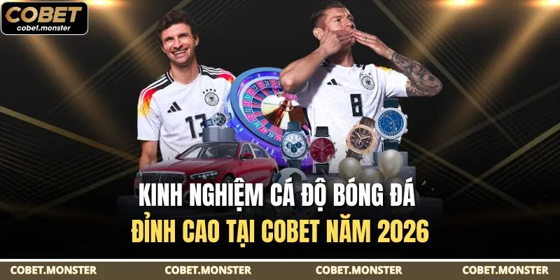 Kinh Nghiệm Cá Độ Bóng Đá Đỉnh Cao Tại Cobet Năm 2026