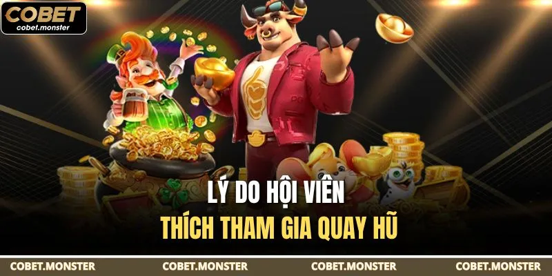Lý do hội viên thích tham gia quay hũ