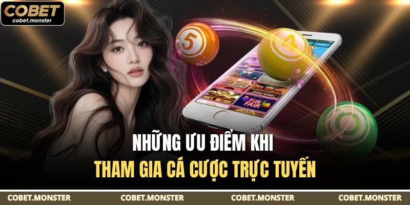 Những ưu điểm khi tham gia cá cược trực tuyến