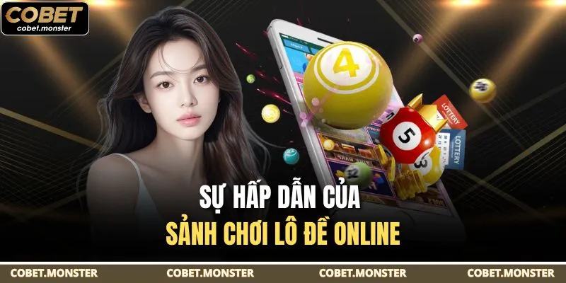 Sự hấp dẫn của sảnh chơi lô đề online