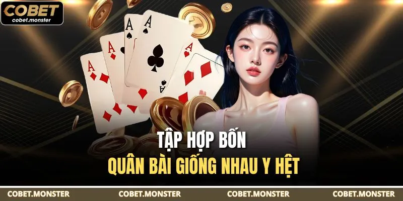 Tập hợp bốn quân bài giống nhau y hệt