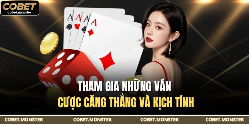 Tham gia những ván cược căng thẳng và kịch tính