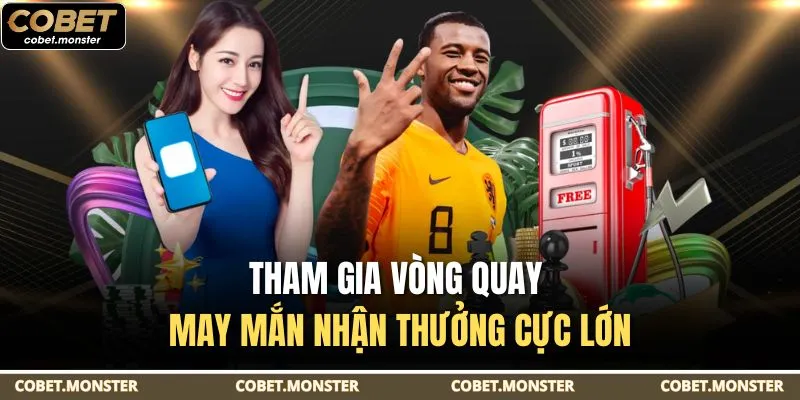 Tham gia vòng quay may mắn nhận thưởng cực lớn
