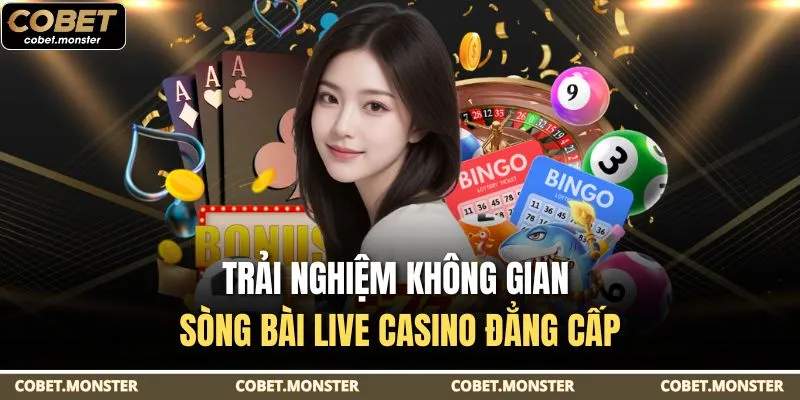 Trải nghiệm không gian sòng bài live casino đẳng cấp