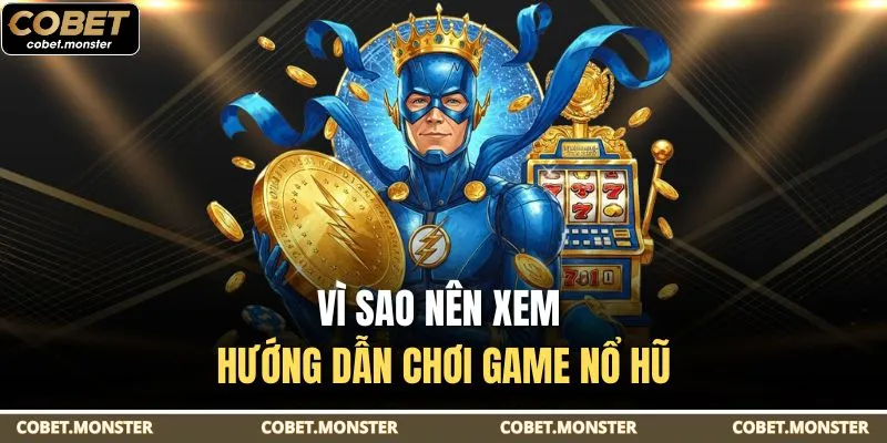 Vì sao nên xem hướng dẫn chơi game nổ hũ